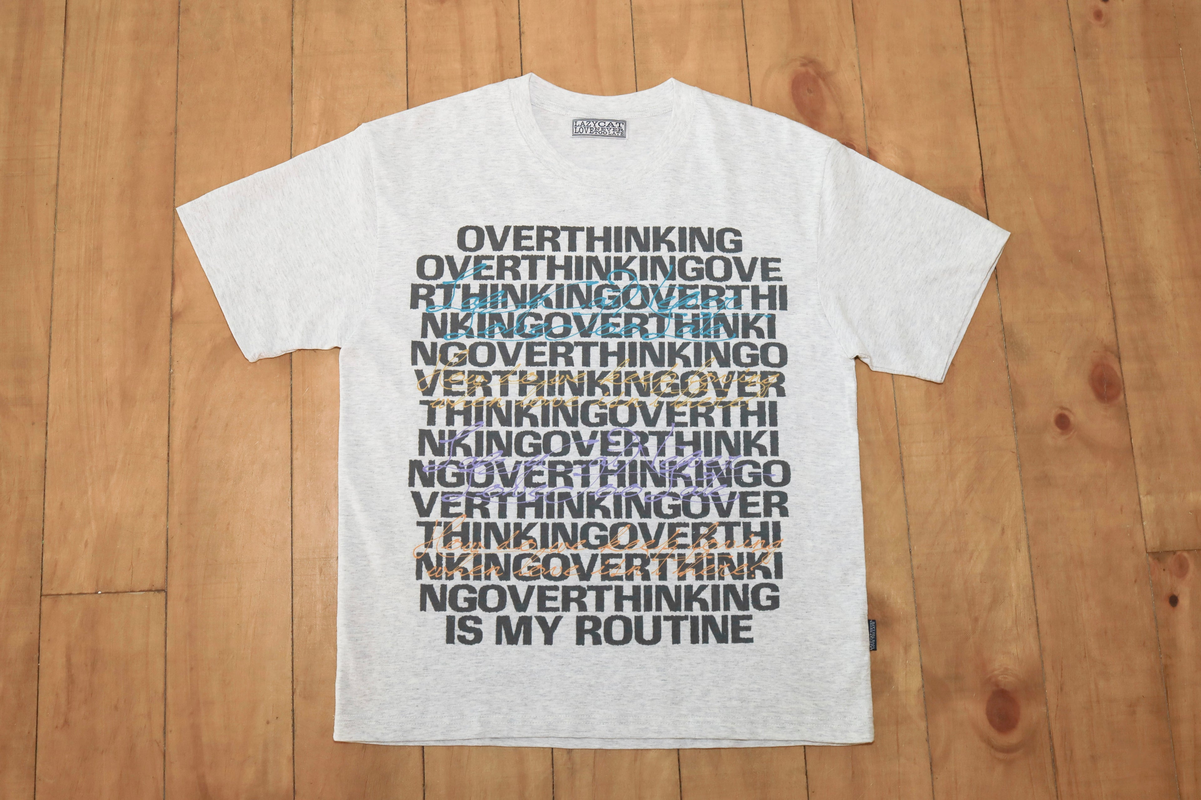 "Overthinking is my routine." Tee Grey